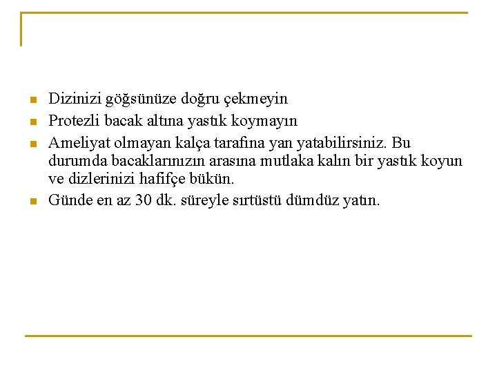 n n Dizinizi göğsünüze doğru çekmeyin Protezli bacak altına yastık koymayın Ameliyat olmayan kalça n n Dizinizi göğsünüze doğru çekmeyin Protezli bacak altına yastık koymayın Ameliyat olmayan kalça