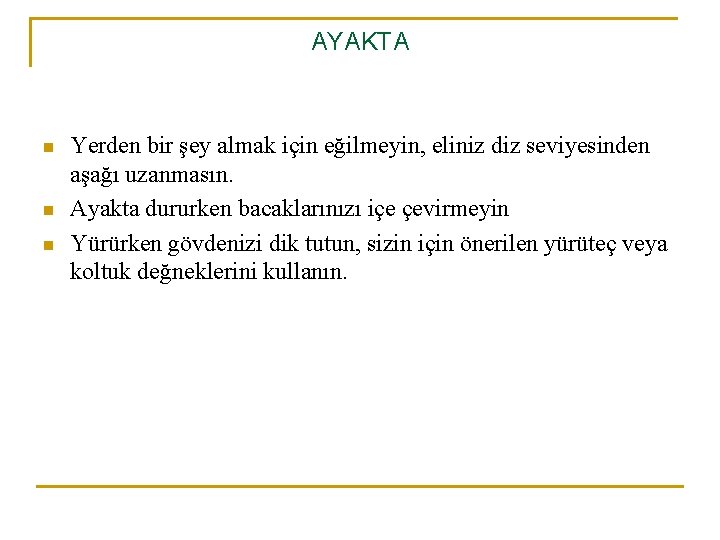 AYAKTA n n n Yerden bir şey almak için eğilmeyin, eliniz diz seviyesinden aşağı AYAKTA n n n Yerden bir şey almak için eğilmeyin, eliniz diz seviyesinden aşağı