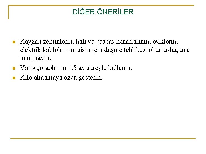 DİĞER ÖNERİLER n n n Kaygan zeminlerin, halı ve paspas kenarlarının, eşiklerin, elektrik kablolarının DİĞER ÖNERİLER n n n Kaygan zeminlerin, halı ve paspas kenarlarının, eşiklerin, elektrik kablolarının