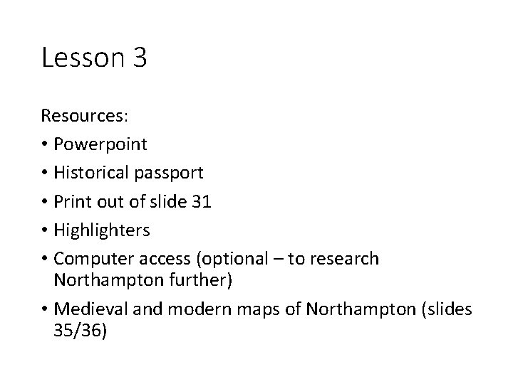 Lesson 3 Resources: • Powerpoint • Historical passport • Print out of slide 31 Lesson 3 Resources: • Powerpoint • Historical passport • Print out of slide 31