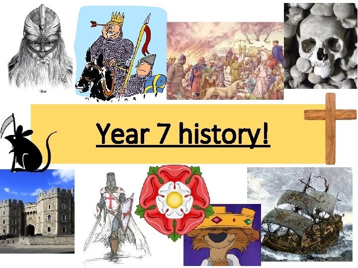 Year 7 history! Year 7 history!