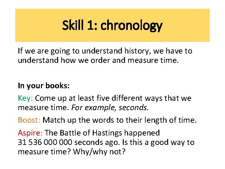 Skill 1: chronology If we are going to understand history, we have to understand Skill 1: chronology If we are going to understand history, we have to understand