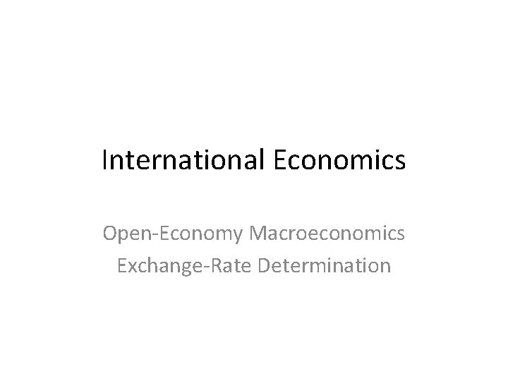 International Economics Open-Economy Macroeconomics Exchange-Rate Determination 