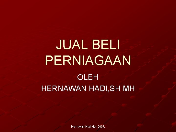 JUAL BELI PERNIAGAAN OLEH HERNAWAN HADI, SH MH Hernawan Hadi. doc. 2007. 