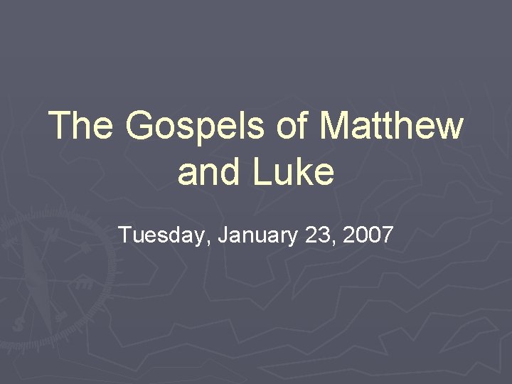 The Gospels of Matthew and Luke Tuesday, January 23, 2007 