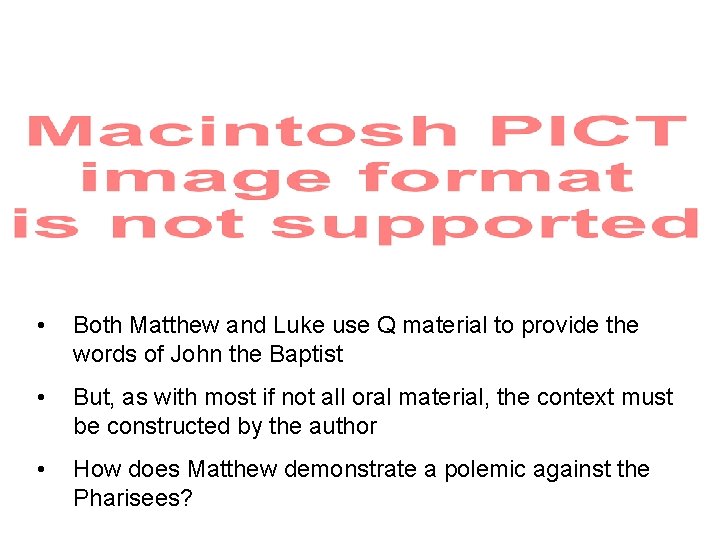  • Both Matthew and Luke use Q material to provide the words of