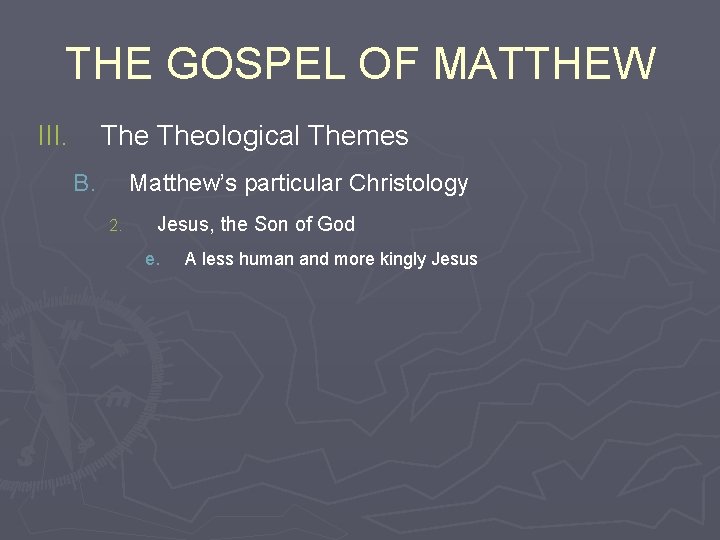 THE GOSPEL OF MATTHEW III. Theological Themes B. Matthew’s particular Christology 2. Jesus, the