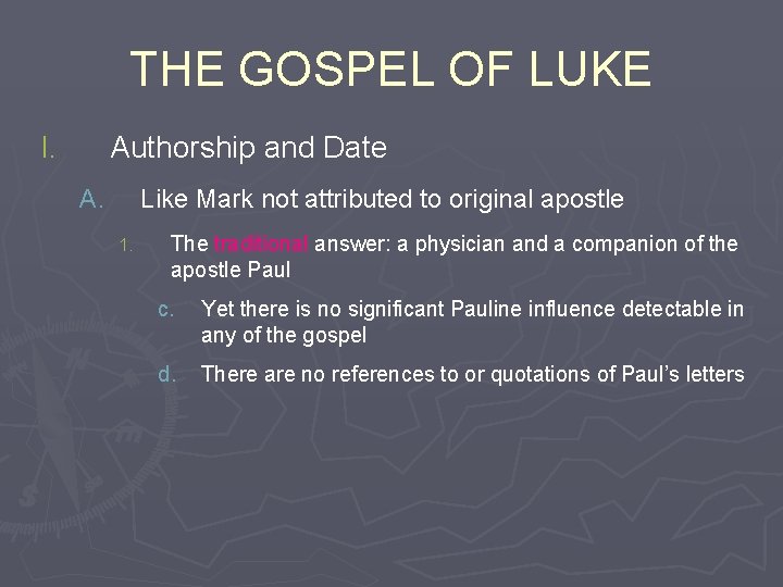 THE GOSPEL OF LUKE I. Authorship and Date A. Like Mark not attributed to