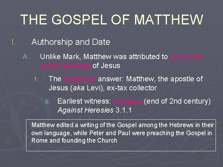 THE GOSPEL OF MATTHEW I. Authorship and Date A. Unlike Mark, Matthew was attributed