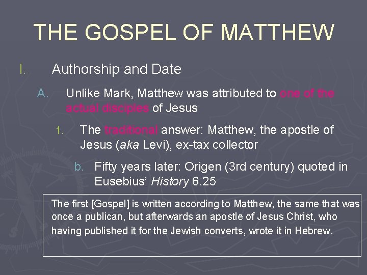 THE GOSPEL OF MATTHEW I. Authorship and Date A. Unlike Mark, Matthew was attributed