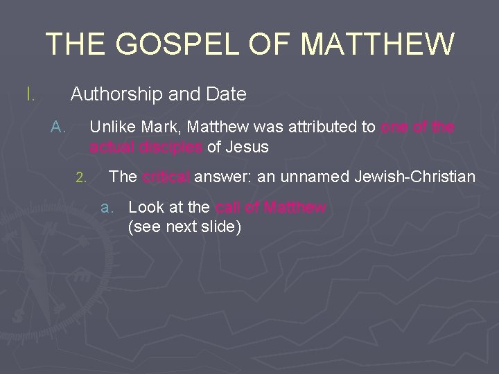 THE GOSPEL OF MATTHEW I. Authorship and Date A. Unlike Mark, Matthew was attributed