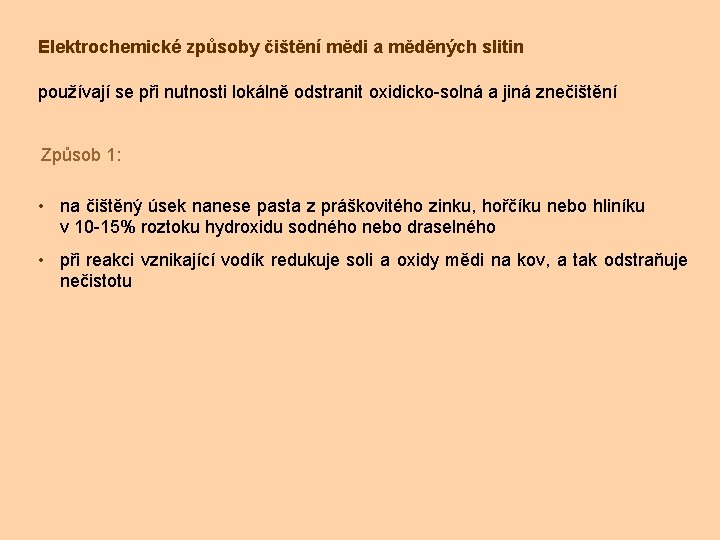 Elektrochemické způsoby čištění mědi a měděných slitin používají se při nutnosti lokálně odstranit oxidicko-solná