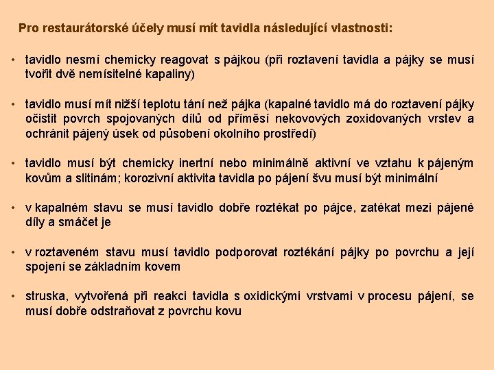 Pro restaurátorské účely musí mít tavidla následující vlastnosti: • tavidlo nesmí chemicky reagovat s