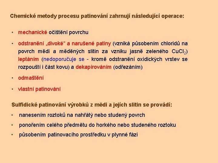 Chemické metody procesu patinování zahrnují následující operace: • mechanické očištění povrchu • odstranění „divoké“