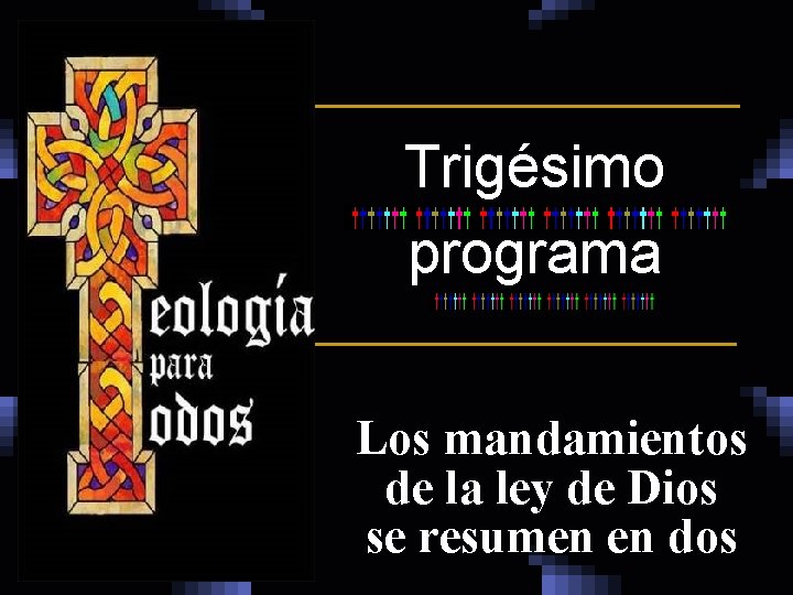 Trigésimo programa Los mandamientos de la ley de Dios se resumen en dos 