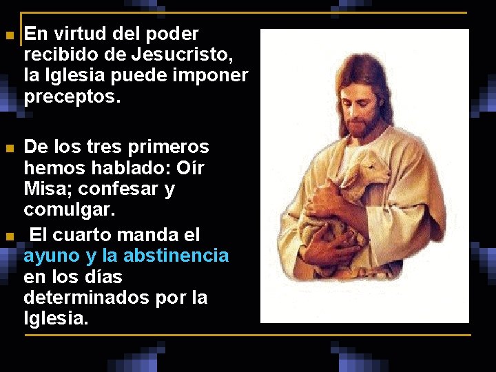 n En virtud del poder recibido de Jesucristo, la Iglesia puede imponer preceptos. n