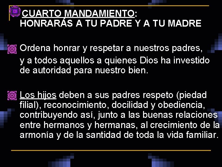  CUARTO MANDAMIENTO: HONRARÁS A TU PADRE Y A TU MADRE n Ordena honrar