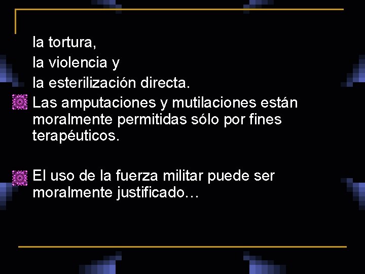 n n la tortura, la violencia y la esterilización directa. Las amputaciones y mutilaciones