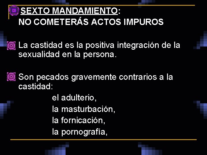  SEXTO MANDAMIENTO: NO COMETERÁS ACTOS IMPUROS n La castidad es la positiva integración