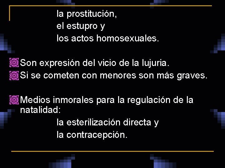 la prostitución, el estupro y los actos homosexuales. n n n Son expresión del