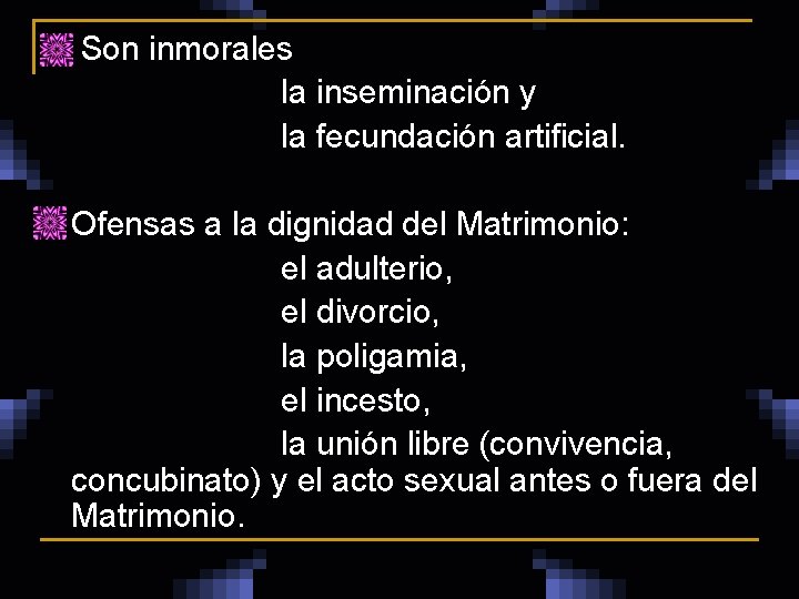 n Son inmorales la inseminación y la fecundación artificial. n Ofensas a la dignidad