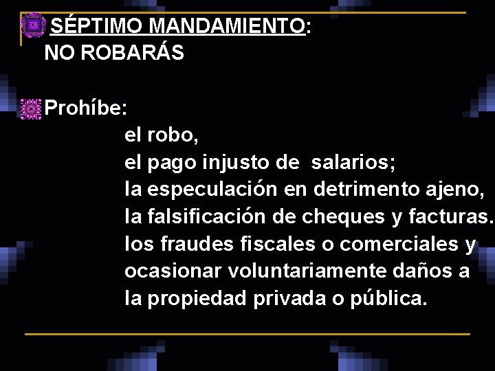  SÉPTIMO MANDAMIENTO: NO ROBARÁS n Prohíbe: el robo, el pago injusto de salarios;