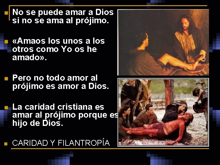 n No se puede amar a Dios si no se ama al prójimo. n