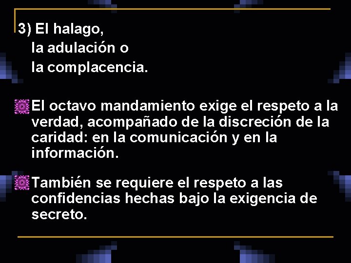 3) El halago, la adulación o la complacencia. n El octavo mandamiento exige el