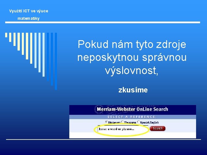 Využití ICT ve výuce matematiky Pokud nám tyto zdroje neposkytnou správnou výslovnost, zkusíme 