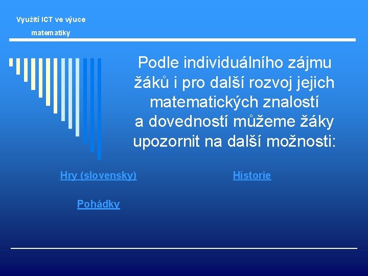 Využití ICT ve výuce matematiky Podle individuálního zájmu žáků i pro další rozvoj jejich