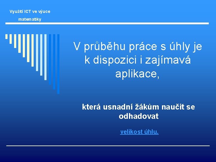 Využití ICT ve výuce matematiky V průběhu práce s úhly je k dispozici i