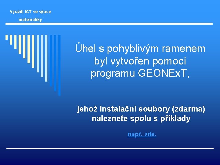 Využití ICT ve výuce matematiky Úhel s pohyblivým ramenem byl vytvořen pomocí programu GEONEx.