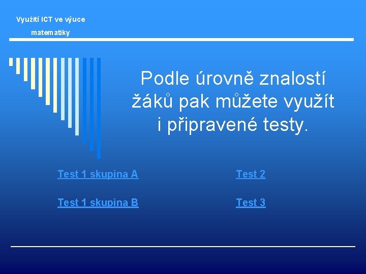 Využití ICT ve výuce matematiky Podle úrovně znalostí žáků pak můžete využít i připravené