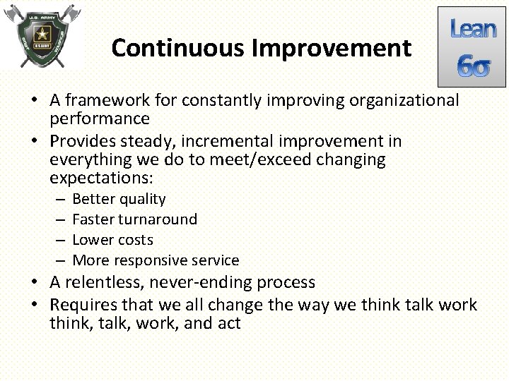 Continuous Improvement Lean 6σ • A framework for constantly improving organizational performance • Provides