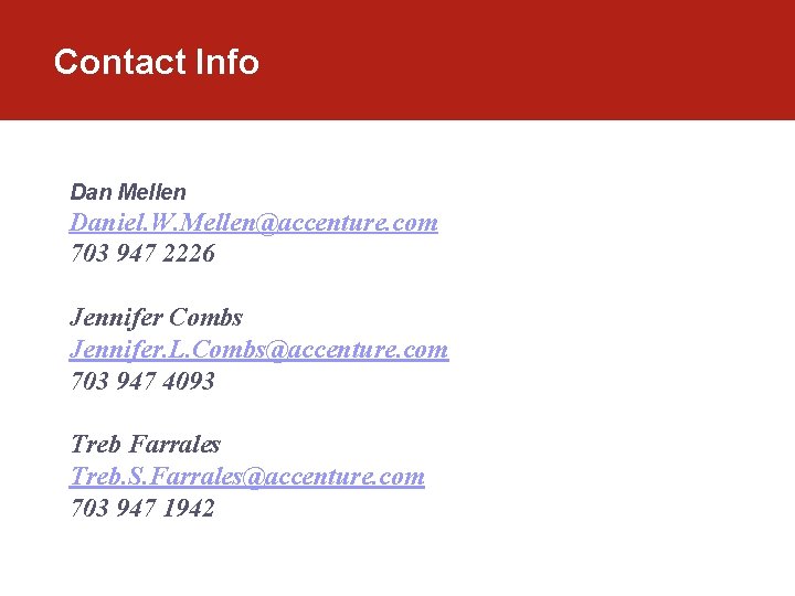 Contact Info Dan Mellen Daniel. W. Mellen@accenture. com 703 947 2226 Jennifer Combs Jennifer. Contact Info Dan Mellen Daniel. W. Mellen@accenture. com 703 947 2226 Jennifer Combs Jennifer.
