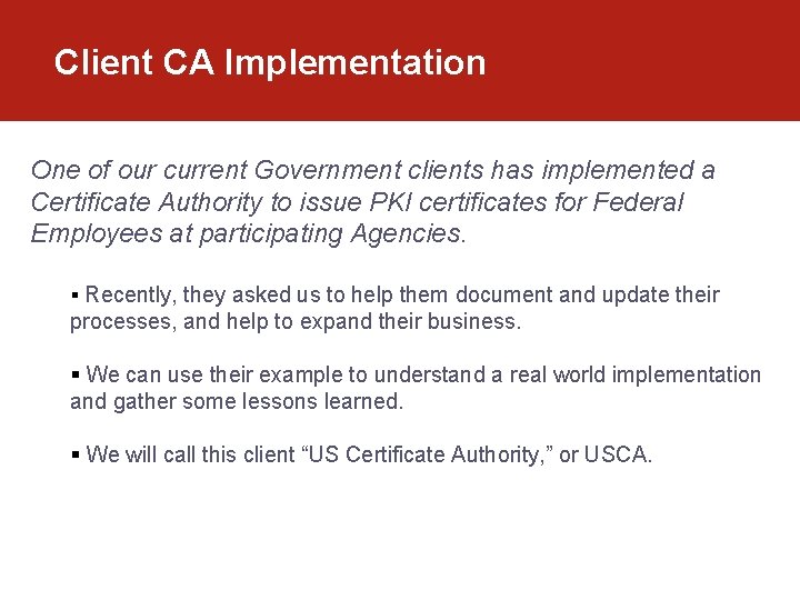 Client CA Implementation One of our current Government clients has implemented a Certificate Authority Client CA Implementation One of our current Government clients has implemented a Certificate Authority