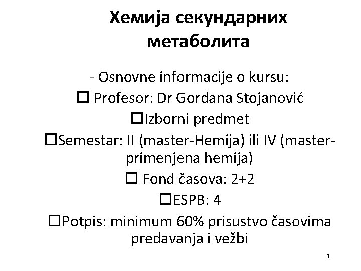 Хемија секундарних метаболита - Osnovne informacije o kursu: o Profesor: Dr Gordana Stojanović o.
