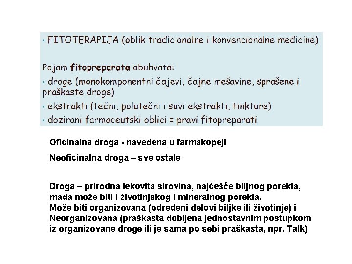 Oficinalna droga - navedena u farmakopeji Neoficinalna droga – sve ostale Droga – prirodna
