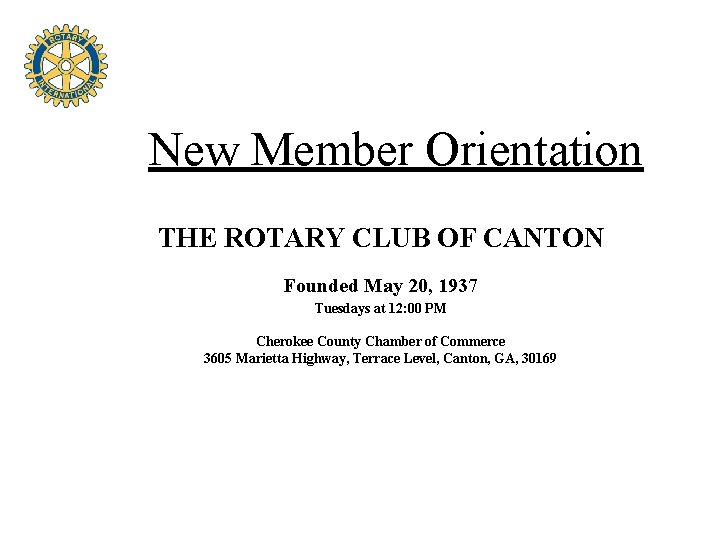 New Member Orientation THE ROTARY CLUB OF CANTON Founded May 20, 1937 Tuesdays at