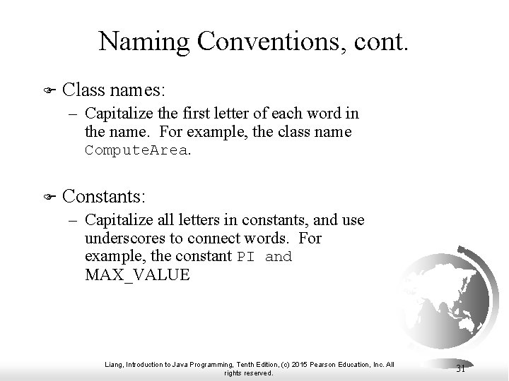 Naming Conventions, cont. F Class names: – Capitalize the first letter of each word Naming Conventions, cont. F Class names: – Capitalize the first letter of each word