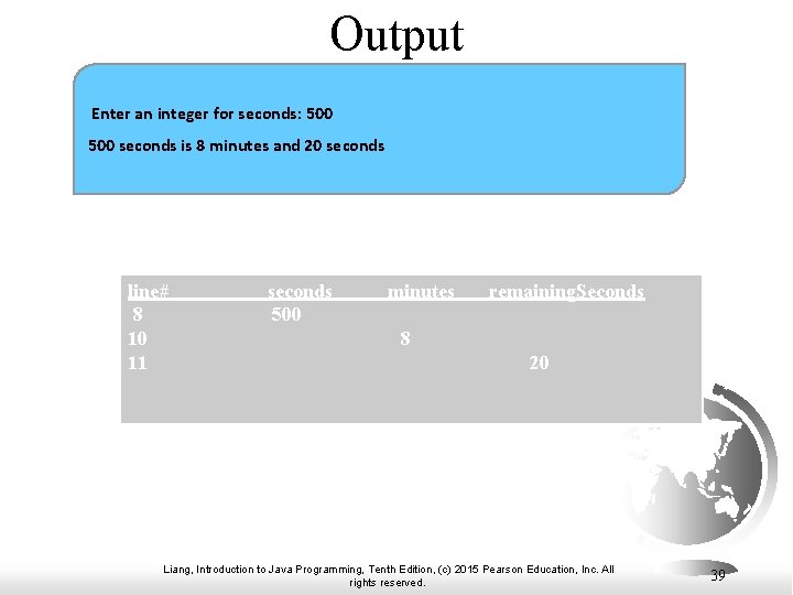 Output Enter an integer for seconds: 500 seconds is 8 minutes and 20 seconds Output Enter an integer for seconds: 500 seconds is 8 minutes and 20 seconds