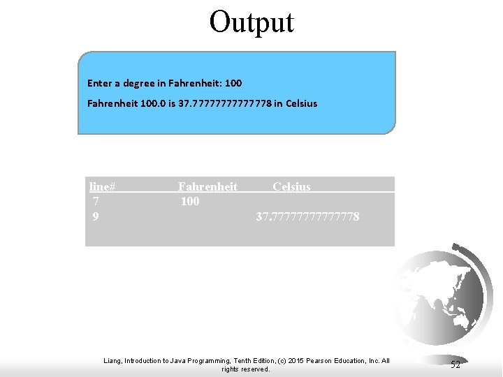 Output Enter a degree in Fahrenheit: 100 Fahrenheit 100. 0 is 37. 77777778 in Output Enter a degree in Fahrenheit: 100 Fahrenheit 100. 0 is 37. 77777778 in