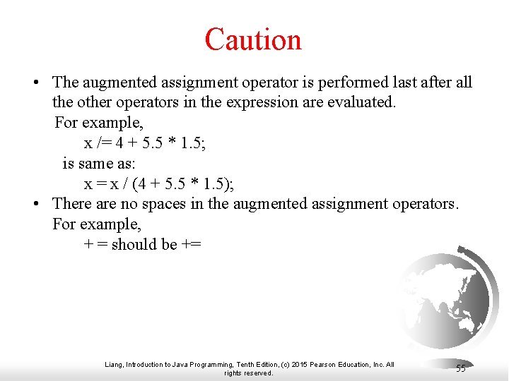 Caution • The augmented assignment operator is performed last after all the other operators Caution • The augmented assignment operator is performed last after all the other operators