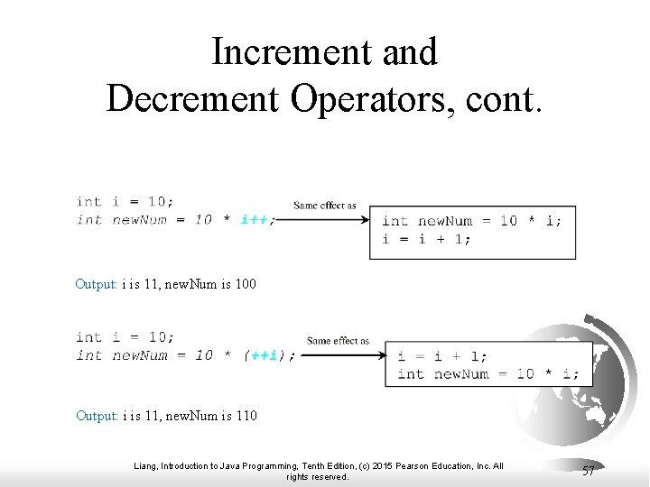Increment and Decrement Operators, cont. Output: i is 11, new. Num is 100 Output: Increment and Decrement Operators, cont. Output: i is 11, new. Num is 100 Output:
