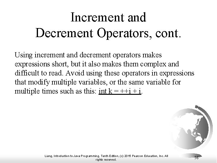 Increment and Decrement Operators, cont. Using increment and decrement operators makes expressions short, but Increment and Decrement Operators, cont. Using increment and decrement operators makes expressions short, but