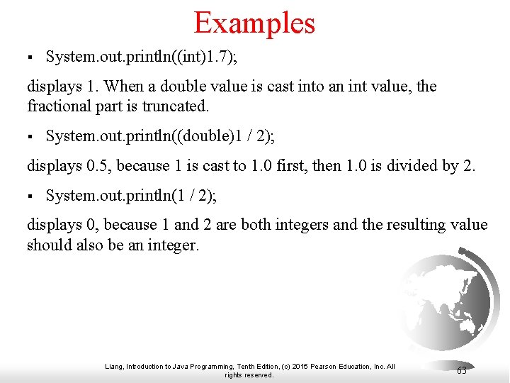 Examples § System. out. println((int)1. 7); displays 1. When a double value is cast Examples § System. out. println((int)1. 7); displays 1. When a double value is cast
