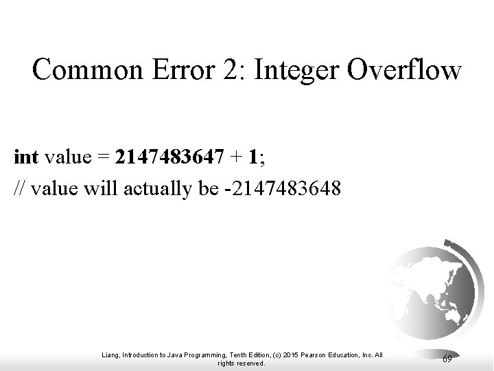 Common Error 2: Integer Overflow int value = 2147483647 + 1; // value will Common Error 2: Integer Overflow int value = 2147483647 + 1; // value will
