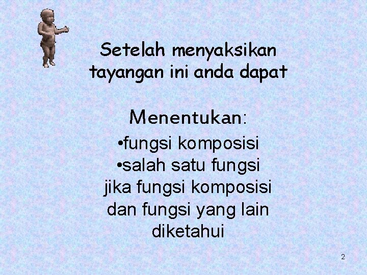 Setelah menyaksikan tayangan ini anda dapat Menentukan: • fungsi komposisi • salah satu fungsi Setelah menyaksikan tayangan ini anda dapat Menentukan: • fungsi komposisi • salah satu fungsi