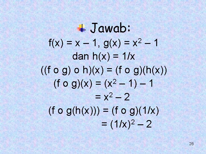 Jawab: f(x) = x – 1, g(x) = x 2 – 1 dan h(x) Jawab: f(x) = x – 1, g(x) = x 2 – 1 dan h(x)