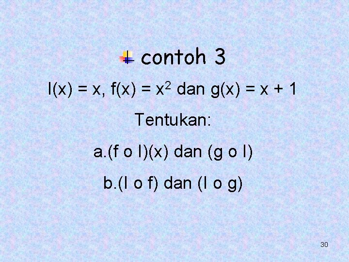contoh 3 I(x) = x, f(x) = x 2 dan g(x) = x + contoh 3 I(x) = x, f(x) = x 2 dan g(x) = x +